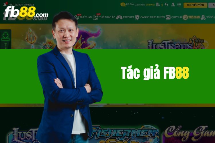 Tìm hiểu về Fb88 tác giả - Người sáng lập thương hiệu cờ bạc FB88