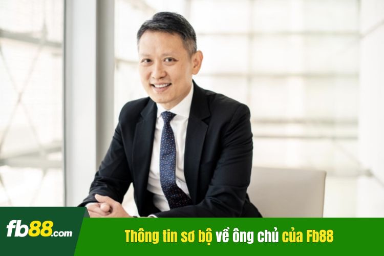 Thông tin sơ bộ về ông chủ của Fb88