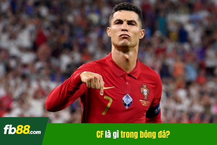 CF là gì trong bóng đá?