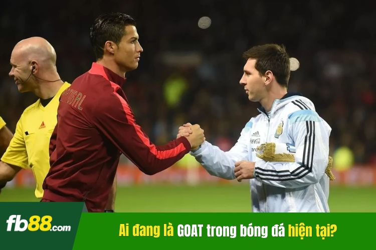 Ai đang là GOAT trong bóng đá hiện tại?